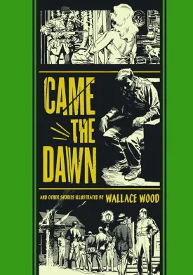 Came The Dawn And Other Stories by Wallace Wood (The EC Comics Library) HC