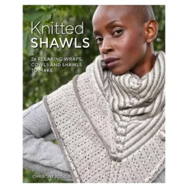 Knitted Shawls: 26 Relaxing Wraps, Cowls and Shawls